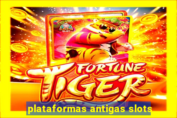 plataformas antigas slots